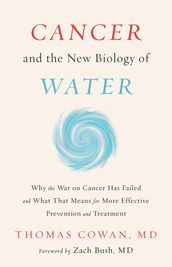 Cancer and the New Biology of Water