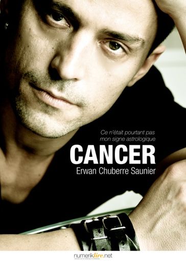 Cancer, ce n'était pourtant pas mon signe astrologique - Erwan Chuberre Saunier