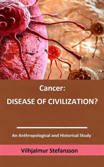Cancer: disease of civilization? - Vilhjalmur Stefansson