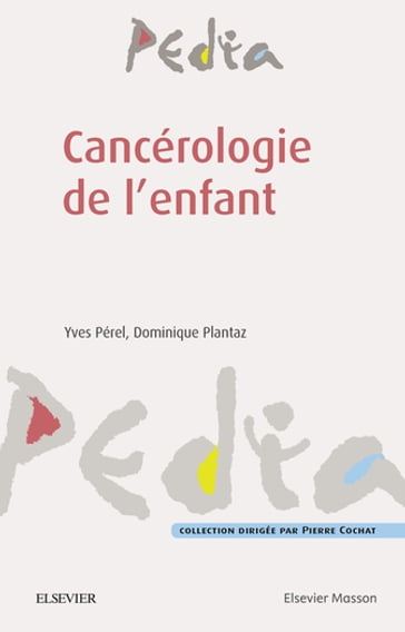 Cancérologie de l'enfant - Dominique Plantaz - Yves Pérel - Pierre Cochat - François Doz - Jean-François Chateil - Catherine Patte - Pascal Chastagner - Brigitte Nelken - Laurence Desjardins - Etienne Seigneur - Petit Arnaud - Alice Ribrault - Arnaud Verschuur - Jean Donadieu - Stéphane Ducassou - Renaud Tichit - Virginie Gandemer - Maylis Dugert - Judith Landman-Parker - Amandine Rubio - Sophie Taque - Dominique Valteau-Couanet - Pierre Leblond - Brigitte Lacour - Frédéric LAVRAND - Laurence Brugieres - Line Claude - Livia Lumbroso-Le Rouic - Anne Laprie - Hervé Brisse - Jean-Claude Gentet - Christophe Bergeron - Jean-Hugues Dalle - Yves BERTRAND - Élodie Lainey - Aurore LHerminé-Coulomb - Jacqueline Clavel - Claire Berger - Matthias Schell - Cécile Perret - Nicolas Boissel - Jean Michon - Nadège Corradini - Emmanuel Désandes - Hélène Cavé - Daniel Orbach - Cécile Faure Conter - Claire Freycon - Mhamed Harif - Yves Réguerre - Gérard MICHEL - Isabelle Aerts-Gajdos - Nicolas Sirvent - Sabine Sarnacki