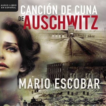 Canción de cuna en Aushwitz - Mario Escobar