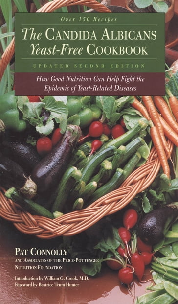 Candida Albican Yeast-Free Cookbook, The : How Good Nutrition Can Help Fight the Epidemic of Yeast-Related Diseases: How Good Nutrition Can Help Fight the Epidemic of Yeast-Related Diseases - Pat Connolly