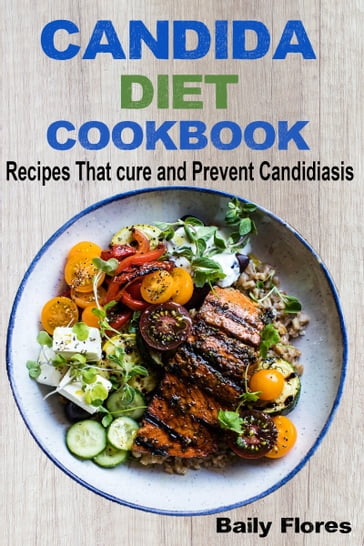 Candida Diet Cookbook - Baily Flores