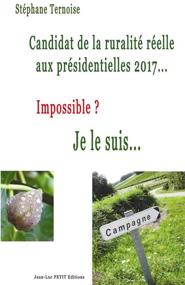 Candidat de la ruralité réelle aux présidentielles 2017... Impossible? Je le suis... - Stéphane Ternoise