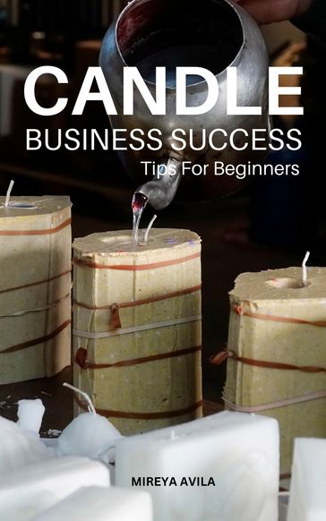 Candle Business Success Tips For Beginners - Mireya Avila