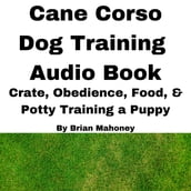 Cane Corso Dog Training Audio Book