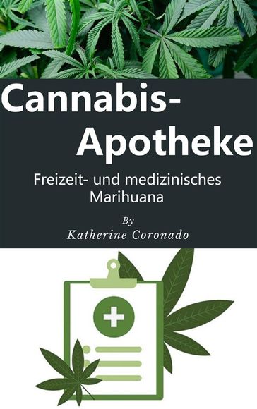 Cannabis-Apotheke : Freizeit- und medizinisches Marihuana - Katherine Coronado