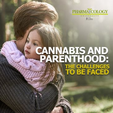 Cannabis and parenthood: the challenges to be faced - Pharmacology University