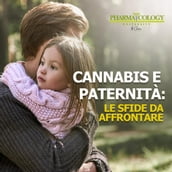 Cannabis e paternità: le sfide da affrontare