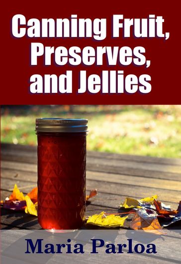 Canned Fruit, Preserves, and Jellies - Dr. Robert C. Worstell - Maria Parloa - Midwest Journal Press