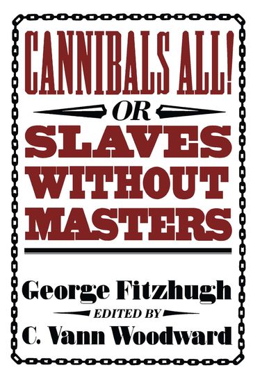 Cannibals All! Or, Slaves without Masters - George Fitzhugh