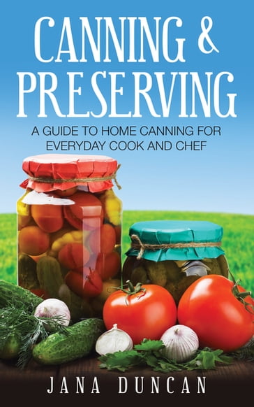 Canning And Preserving - Jana Duncan