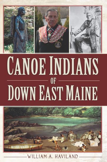 Canoe Indians of Down East Maine - William A Haviland
