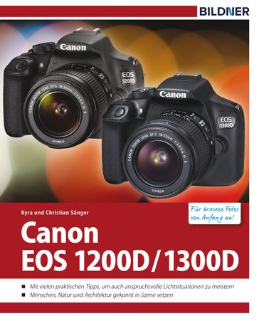 Canon EOS 1200D / 1300D - Für bessere Fotos von Anfang an! - Christian Sanger - Kyra Sanger