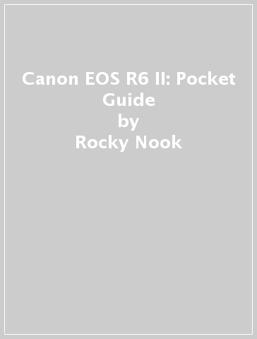 Canon EOS R6 II: Pocket Guide - Rocky Nook