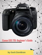 Canon Eos 77d: Beginner s Guide