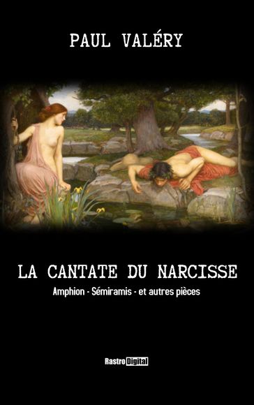 La Cantate du Narcisse, Amphion, Sémiramis et autres pièces - Paul Valéry
