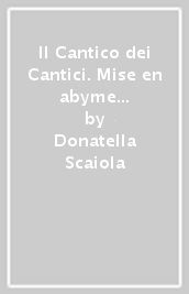 Il Cantico dei Cantici. Mise en abyme della Scrittura