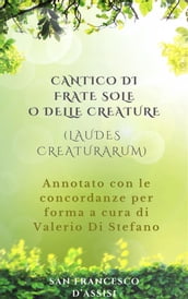 Cantico di Frate Sole o delle Creature (Laudes Creaturarum) - Annotato con le concordanze per forma a cura di Valerio Di Stefano