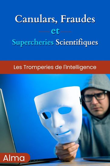 Canulars, fraudes et supercheries scientifiques - Alma