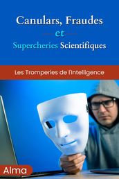 Canulars, fraudes et supercheries scientifiques