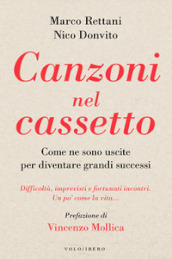 Canzoni nel cassetto. Come ne sono uscite per diventare grandi successi. Difficoltà, imprevisti e fortunati incontri. Un po  come la vita