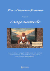 Canzonierando. Un viaggio nell amore, nei ricordi, nella cultura, nella natura, nella satira, alla ricerca della poesia