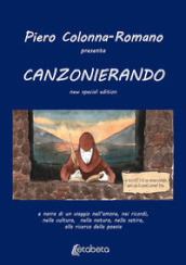 Canzonierando. Un viaggio nell amore, nei ricordi, nella cultura, nella natura, nella satira, alla ricerca della poesia. Ediz. speciale