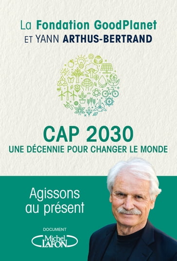 Cap 2030, une décennie pour changer le monde - GoodPlanet - Yann Arthus-Bertrand