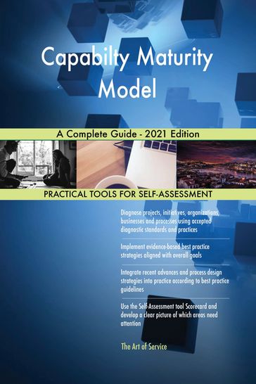 Capabilty Maturity Model A Complete Guide - 2021 Edition - Gerardus Blokdyk