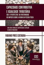 Capacidade Contributiva e Igualdade Tributária sob a Perspectiva da Fraternidade no Imposto sobre a Renda da Pessoa Física