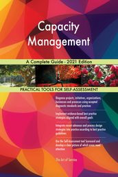 Capacity Management A Complete Guide - 2021 Edition