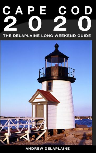 Cape Cod: The Delaplaine 2020 Long Weekend Guide - Andrew Delaplaine