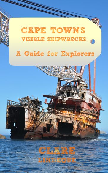 Cape Town's Visible Shipwrecks: A Guide for Explorers - Clare Lindeque