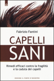 Capelli sani. Rimedi efficaci contro la fragilità e la caduta dei capelli