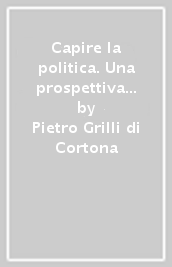 Capire la politica. Una prospettiva comparata