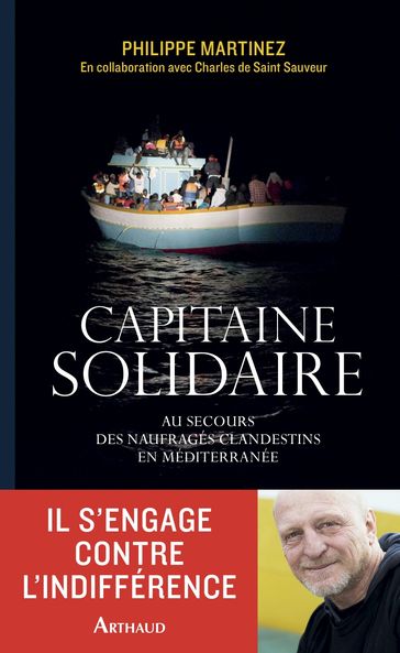 Capitaine solidaire. Au secours des naufragés clandestins en Méditerranée - Charles Saint Sauveur (de) - Philippe Martinez