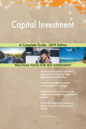 Capital Investment A Complete Guide - 2019 Edition