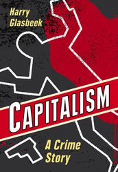 Capitalism: A Crime Story