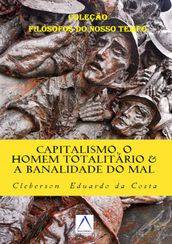 Capitalismo, o Homem Totalitário & a Banalidade do Mal