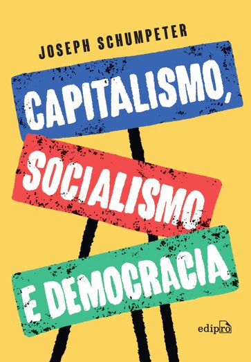Capitalismo, Socialismo e Democracia - Joseph Alois Schumpeter