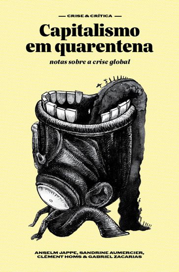 Capitalismo em quarentena - Anselm Jappe - Bianca Oliveira - Clément Homs - Gabriel Zacarias - Sandrine Aumercier