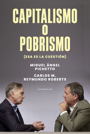 Capitalismo o pobrismo (esa es la cuestión) - Carlos M. Reymundo Roberts - Miguel Ángel Pichetto