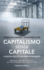 Capitalismo senza capitale. L ascesa dell economia intangibile