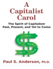 A Capitalist Carol: The Spirit of Capitalism Past, Present, and Yet to Come