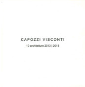 Capozzi Visconti. 10 Architetture 2013-2018. Ediz. illustrata