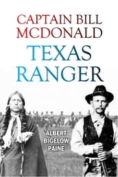 Captain Bill McDonald, Texas Ranger: A Story of Frontier Reform