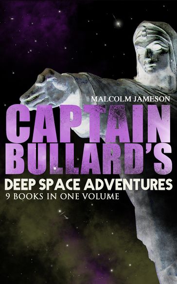 Captain Bullard's Deep Space Adventures - 9 Books in One Volume (Golden Age Sci-Fi Saga) - MALCOLM JAMESON