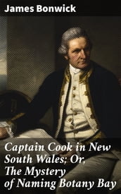 Captain Cook in New South Wales; Or, The Mystery of Naming Botany Bay