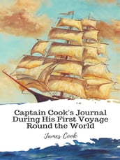 Captain Cook s Journal During His First Voyage Round the World